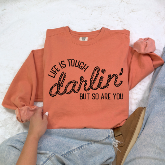 Life Is Tough Darlin | Sweatshirt