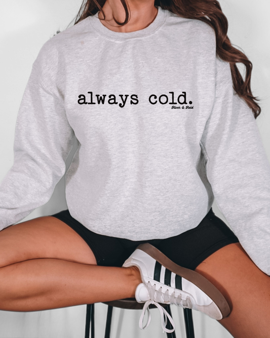 Always Cold| Sweatshirt