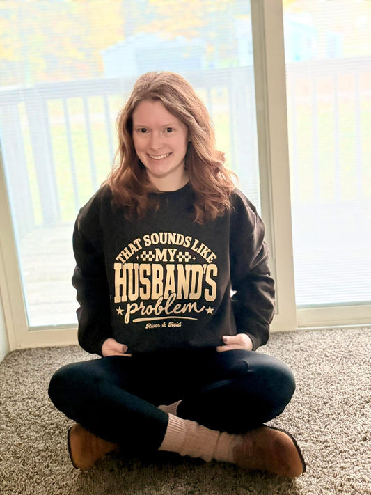 That Sounds Like My Husbands Problem | Sweatshirt
