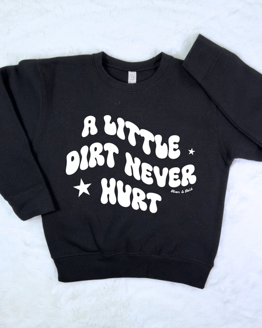 A Little Dirt Never Hurt | Toddler Sweatshirt