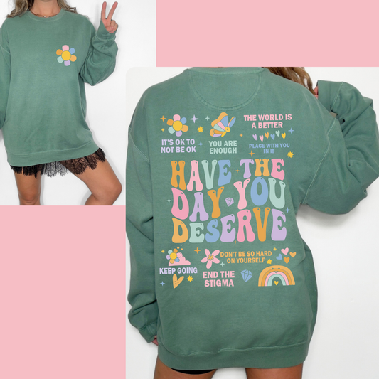 Have The Day You Deserve | Sweatshirt